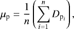 \begin{equation*} \mu_{\textrm{p}}=\dfrac{1}{n}\left(\sum_{i=1}^{n}D_{\textrm{p}_i}\right), \end{equation*}