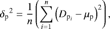 \begin{equation*} {\delta_{\textrm{p}}}^2=\dfrac{1}{n}\left(\sum_{i=1}^{n}\left(D_{\textrm{p}_i}-\mu_{\textrm{p}}\right)^2 \right), \end{equation*}