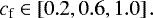 \begin{equation*} c_{\textrm{f}}\in\left[0.2,0.6,1.0\right] .\end{equation*}