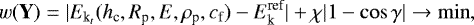 \begin{equation*}w(\textbf{Y})=|E_{\textrm{k}_t}(h_{\textrm{c}},R_{\textrm{p}},E,\rho_{\textrm{p}},c_{\textrm{f}})-E_{\textrm{k}}^{\textrm{ref}}|+\chi|1-\cos{\gamma}|\rightarrow\min ,\end{equation*}