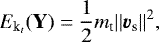 \begin{equation*} E_{\textrm{k}_t}(\textbf{Y})=\frac{1}{2}m_{\textrm{t}}{||{\bm{v}}_{\textrm{s}}||}^2 ,\end{equation*}