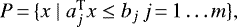 $ P\,{=}\,\{x\mid a_j^{\textrm{T}} x\leq b_j\, j\,{=}\,1\ldots m \},$