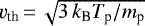 $\varv_{\textrm{th}} \,{=}\, \sqrt{3\,k_{\textrm{B}}T_{\textrm{p}}/m_{\textrm{p}}}$