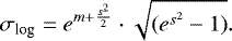 \begin{equation*} \sigma_{\textrm{log}} = e^{m + \frac{s^2}{2}}\cdot \sqrt{(e^{s^2}-1)}.\end{equation*}