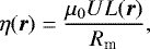 \begin{align*}\eta(\vec{r}) = \frac{\mu_0UL(\vec{r})}{R_{\textrm{m}}}, \end{align*}