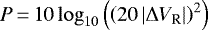 $P\,{=}\,10\log_{10}\left(\left(20\left|\Delta V_{\textrm{R}}\right|\right)^{2}\right)$
