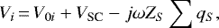 \begin{equation*} V_{i}\,{=}\,V_{0i}+V_{\textrm{SC}}-j\omega Z_{S}\sum q_{S},\vspace*{-2pt}\end{equation*}