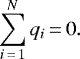 \begin{equation*} \sum_{i\,{=}\,1}^{N}q_{i}\,{=}\,0.\end{equation*}