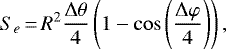 \begin{equation*} S_{e}\,{=}\,R^{2}\frac{\Delta\theta}{4}\left(1-\cos\left(\frac{\Delta\varphi}{4}\right)\right), \end{equation*}