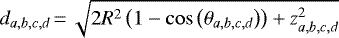 $d_{a,b,c,d}\,{=}\,\sqrt{2R^{2}\left(1-\cos\left(\theta_{a,b,c,d}\right)\right)+z_{a,b,c,d}^{2}}$