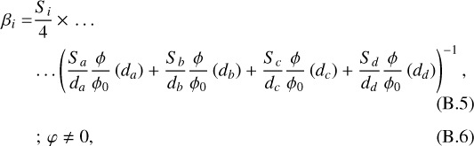 \begin{align*} \beta_{i} =& \frac{S_{i}}{4}\,{\times}\,\ldots\nonumber \\ & \ldots\left(\frac{S_{a}}{d_{a}}\frac{\phi}{\phi_{0}}\left(d_{a}\right)&#x002B;\frac{S_{b}}{d_{b}}\frac{\phi}{\phi_{0}}\left(d_{b}\right)&#x002B;\frac{S_{c}}{d_{c}}\frac{\phi}{\phi_{0}}\left(d_{c}\right)&#x002B;\frac{S_{d}}{d_{d}}\frac{\phi}{\phi_{0}}\left(d_{d}\right)\right)^{-1},\\[3pt] & \,;\,\varphi\neq0, \end{align*}
