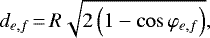\begin{equation*} d_{e,f}\,{=}\,R\sqrt{2\left(1-\cos\varphi_{e,f}\right)}, \end{equation*}