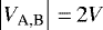 $\left|V_{\textrm{A,B}}\right|\,{=}\,2V$