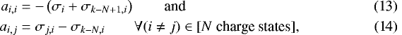 \begin{align}a_{i,i} &= -\left(\sigma_{i} &#x002B; \sigma_{k-N&#x002B;1,i}\right) \qquad{\textrm{and}}\\ a_{i,j} &= \sigma_{j,i} - \sigma_{k-N,i} \qquad\forall (i\neq j) \in [\textrm{$N$ charge states}], \end{align}