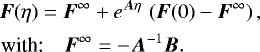 \begin{align*} &\hspace*{-45pt}\vec{F}(\eta) = \vec{F}^{\infty} + e^{\vec{A}\eta}\, \left(\vec{F}(0) - \vec{F}^{\infty}\right),\\ \textrm{with:} \quad \vec{F}^{\infty} &= -\vec{A}^{-1} \vec{B}.\nonumber \end{align*}