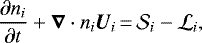 \begin{align*} \frac{\partial n_i}{\partial t} + \vec{\nabla} \cdot n_i \vec{U}_i {\,=\,} \mathcal{S}_i - \mathcal{L}_i, \end{align*}