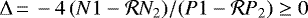 $\Delta{\,=\,} -4\, (N1-\mathcal{R}N_2)/(P1-\mathcal{R}P_2) \geq 0$