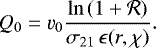 \begin{equation*} \begin{split} Q_0 &= \varv_0 \frac{\ln\left(1 + \mathcal{R}\right)}{\sigma_{21}\, \epsilon(r,\chi)}.\end{split} \end{equation*}