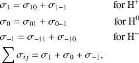 \begin{equation*} \begin{split} &\sigma_1 = \sigma_{10} + \sigma_{1-1} & \textrm{for H}^{+}\\ &\sigma_0 = \sigma_{01} + \sigma_{0-1} & \textrm{for H}^{0}\\ &\sigma_{-1} = \sigma_{-11} + \sigma_{-10} & \textrm{for H}^{-} \\ &\sum{\sigma_{ij}} = \sigma_1 + \sigma_0 + \sigma_{-1}, \end{split} \end{equation*}