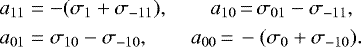 \begin{align*} \begin{split} a_{11} &= -(\sigma_1 + \sigma_{-11}), \qquad a_{10}{\,=\,} \sigma_{01} - \sigma_{-11}, \\ a_{01} &= \sigma_{10} - \sigma_{-10}, \qquad a_{00}{\,=\,} -(\sigma_0 + \sigma_{-10}). \end{split}\nonumber \end{align*}