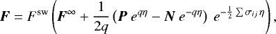 \begin{align*} \vec{F} &= F^{\textrm{sw}} \left(\vec{F}^{\infty} + \frac{1}{2q}\left(\vec{P}\ e^{q \eta} - \vec{N}\ e^{-q \eta} \right)\ e^{-\frac{1}{2} \sum{\sigma_{ij}}\,\eta}\right),\end{align*}