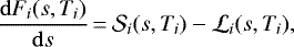 \begin{align*} \frac{{\mathrm{d}} F_i(s,T_i)}{{\mathrm{d}} s}{\,=\,} \mathcal{S}_i(s,T_i) - \mathcal{L}_i(s,T_i),\end{align*}