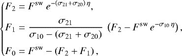 \begin{equation*} \begin{cases} \begin{split} F_2 &= F^{\mathrm{sw}}\ e^{-\left(\sigma_{21}&#x002B;\sigma_{20}\right)\,\eta},\\[3pt] F_1 &= \frac{\sigma_{21}}{\sigma_{10}-\left(\sigma_{21}&#x002B;\sigma_{20}\right)}\ \left(F_2 - F^{\mathrm{sw}}\,e^{-\sigma_{10}\,\eta}\right),\\[4pt] F_0 &= F^{\mathrm{sw}} - \left(F_2 &#x002B; F_1\right), \end{split}\end{cases} \vspace*{-2pt}\end{equation*}
