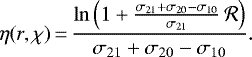 \begin{align*} \eta(r,\chi) &{\,=\,} \frac{\ln\left(1+ \frac{\sigma_{21}+\sigma_{20}-\sigma_{10}}{\sigma_{21}}\,\mathcal{R}\right)}{\sigma_{21}+\sigma_{20}-\sigma_{10}}. \vspace*{-2pt}\end{align*}