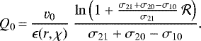 \begin{align*} Q_0 &{\,=\,} \frac{\varv_0}{\epsilon(r,\chi)}\ \frac{\ln\left(1+ \frac{\sigma_{21}+\sigma_{20}-\sigma_{10}}{\sigma_{21}}\,\mathcal{R}\right)}{\sigma_{21}+\sigma_{20}-\sigma_{10}}. \vspace*{-4pt}\end{align*}