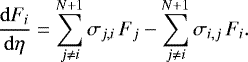 \begin{align*} \frac{{\mathrm{d}} F_i}{{\mathrm{d}} \eta} &= \sum_{j\neq i}^{N+1} \sigma_{j,i}\, F_j - \sum_{j\neq i}^{N+1} \sigma_{i,j}\, F_i.\end{align*}