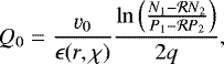\begin{align*} Q_0 &= \frac{\varv_0}{\epsilon(r,\chi)} \frac{\ln\left(\frac{N_1-\mathcal{R} N_2}{P_1-\mathcal{R} P_2}\right)}{2q},\end{align*}