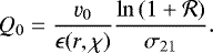 \begin{align*} Q_0 &= \frac{\varv_0}{\epsilon(r,\chi)} \frac{\ln\left(1 + \mathcal{R}\right)}{\sigma_{21}}.\end{align*}