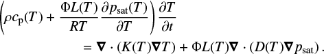 \begin{multline*} \left(\rho c_{\textrm{p}}(T) + \frac{\Phi L(T)}{RT}\frac{\partial p_{\textrm{sat}}(T)}{\partial T}\right)\frac{\partial T}{\partial t} \\ = \vec\nabla \cdot \left( K(T)\vec\nabla T\right) + \Phi L(T) \vec\nabla \cdot \left(D(T)\vec\nabla p_{\textrm{sat}}\right). \end{multline*}