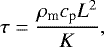 \begin{equation*}\tau = \frac{\rho_{\textrm{m}} c_{\textrm{p}} L^2}{K}, \end{equation*}