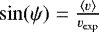 $\sin(\psi)=\frac{\langle v\rangle}{v_{\textrm{exp}}}$
