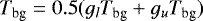 \begin{equation*} T_{\textrm{bg}} = 0.5 (g_l T_{\textrm{bg}} &#x002B; g_u T_{\textrm{bg}}) \end{equation*}