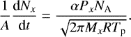 \begin{equation*} \dfrac{1}{A}\dfrac{\textrm{d}N_{x}}{\textrm{d}t}=\dfrac{\alpha P_{x} N_{\textrm{A}}}{\sqrt{2 \pi M_{x} R T_{\textrm{p}}}} .\end{equation*}