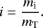 \begin{equation*} i=\dfrac{m_{\textrm{i}}}{m_{\textrm{T}}} .\end{equation*}