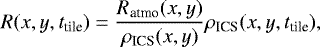 \begin{equation*} R(x,y,t_{\textrm{tile}})=\frac{R_{\textrm{atmo}} (x,y)}{\rho_{\textrm{ICS}} (x,y)} \rho_{\textrm{ICS}} (x,y,t_{\textrm{tile}}),\end{equation*}