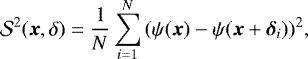 \begin{equation*} \mathcal{S}^2 (\vec{x},{\delta})=\frac{1}{N} \sum_{i=1}^{N}{ (\psi(\vec{x})-\psi(\vec{x}+\vec{{\delta}}_i))^2 },\end{equation*}