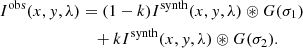 $$ \begin{aligned} I^\mathrm{obs}(x,{ y},\lambda )&= (1-k) I^\mathrm{synth}(x,{ y},\lambda ) \circledast G(\sigma _1) \nonumber \\&\quad + k I^\mathrm{synth}(x,{ y},\lambda ) \circledast G(\sigma _2). \end{aligned} $$