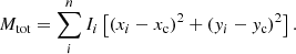 $$ \begin{aligned} M_{\rm tot} = \sum _i^n I_i \left[(x_i-x_{\rm c})^2+({ y}_i-{ y}_{\rm c})^2\right]. \end{aligned} $$
