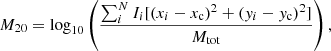 $$ \begin{aligned} M_{20} = \log _{10} \left( \frac{\sum _i^N I_i [(x_i-x_{\rm c})^2+({ y}_i-{ y}_{\rm c})^2]}{M_{\rm tot}} \right), \end{aligned} $$