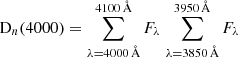 $$ \begin{aligned} \mathrm{D}_n(4000) = \sum _{\lambda = 4000\,{\AA }}^{4100\,{\AA }} F_{\lambda } \left. \sum _{\lambda =3850\,{\AA }}^{3950\,{\AA }} F_{\lambda } \right. \end{aligned} $$