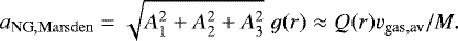 \begin{equation*}a_{\mathrm{NG},\mathrm{Marsden}}=\sqrt{A_1^2+A_2^2+A_3^2}\; g(r)\approx Q(r) v_{\textrm{gas,av}}/M.\end{equation*}