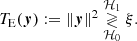 $$ \begin{aligned} T_{\mathrm{E} }(\boldsymbol{y}):={\Vert }\boldsymbol{y}\Vert ^2\underset{\mathcal{H} _0}{\overset{\mathcal{H} _1}{\gtrless }} \xi . \end{aligned} $$