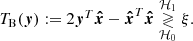 $$ \begin{aligned} T_{\mathrm{B} }(\boldsymbol{y}):=2\boldsymbol{y}^T {\boldsymbol{\hat{x}}}-{\boldsymbol{\hat{x}}}^T {\boldsymbol{\hat{x}}} \underset{\mathcal{H} _0}{\overset{\mathcal{H} _1}{\gtrless }} \xi . \end{aligned} $$
