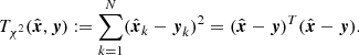 $$ \begin{aligned} T_{\chi ^2}(\hat{\boldsymbol{x}},\boldsymbol{y}):=\sum _{k=1}^N(\hat{\boldsymbol{x}}_k-\boldsymbol{y}_k)^2=(\hat{\boldsymbol{x}}-\boldsymbol{y})^T(\hat{\boldsymbol{x}}-\boldsymbol{y}). \end{aligned} $$