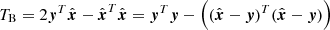 $$ \begin{aligned} T_{\rm B}&= 2\boldsymbol{y}^T\hat{\boldsymbol{x}}-\hat{\boldsymbol{x}}^T\hat{\boldsymbol{x}} = \boldsymbol{y}^T\boldsymbol{y} -\left((\hat{\boldsymbol{x}}-\boldsymbol{y})^T(\hat{\boldsymbol{x}}-\boldsymbol{y}) \right)\end{aligned} $$