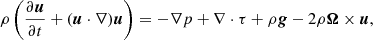 $$ \begin{aligned} \rho \left( \frac{\partial \boldsymbol{u}}{\partial t} + (\boldsymbol{u} \cdot \nabla ) \boldsymbol{u} \right) = -\nabla p + \nabla \cdot \tau + \rho \boldsymbol{g} - 2\rho \boldsymbol{\Omega } \times \boldsymbol{u}, \end{aligned} $$